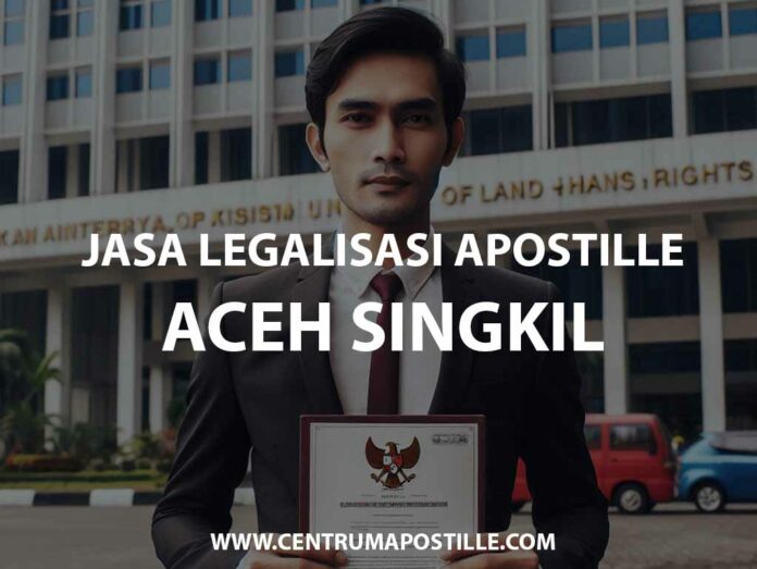 JASA LEGALISASI APOSTILLE ACEH SINGKIL