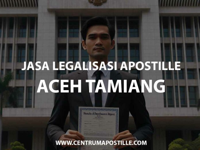 JASA LEGALISASI APOSTILLE ACEH TAMIANG