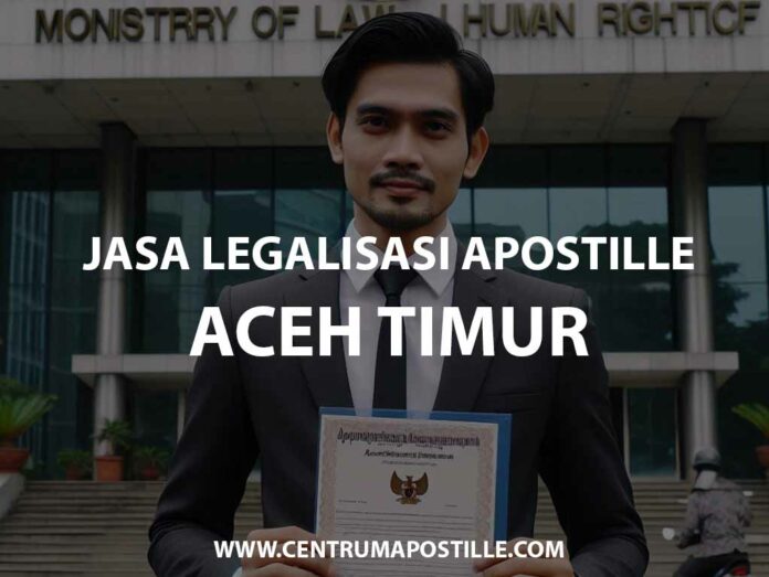 JASA LEGALISASI APOSTILLE ACEH TIMUR