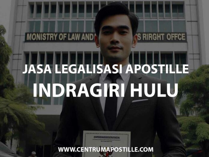 JASA LEGALISASI APOSTILLE INDRAGIRI HULU