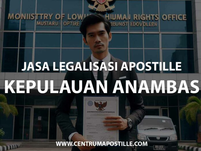 JASA LEGALISASI APOSTILLE KEPULAUAN ANAMBAS