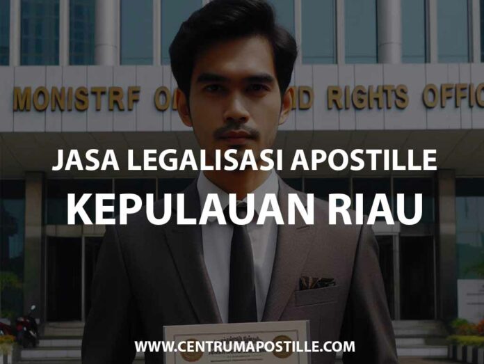 JASA LEGALISASI APOSTILLE KEPULAUAN RIAU