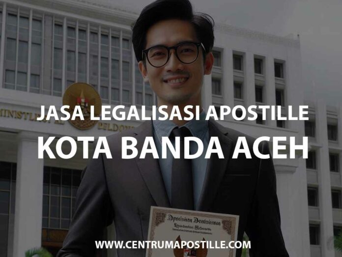 JASA LEGALISASI APOSTILLE KOTA BANDA ACEH