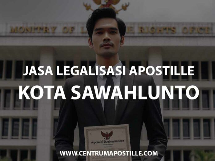 JASA LEGALISASI APOSTILLE KOTA SAWAHLUNTO