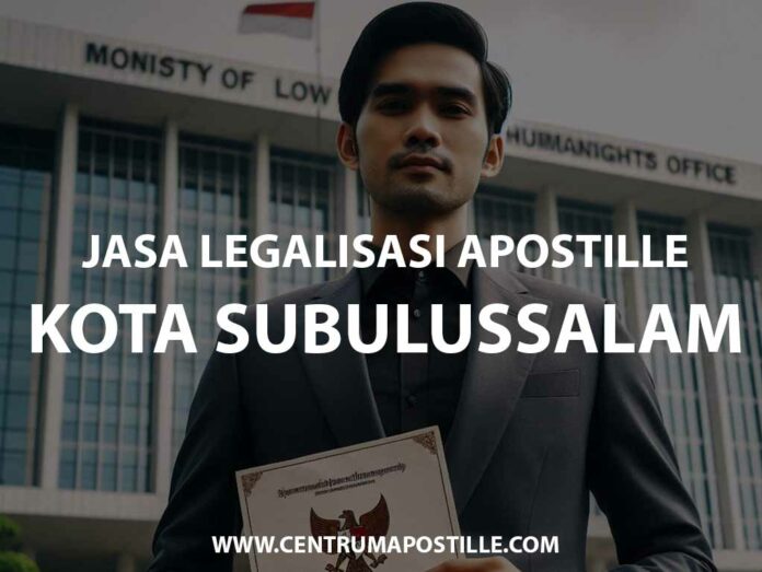 JASA LEGALISASI APOSTILLE KOTA SUBULUSSALAM