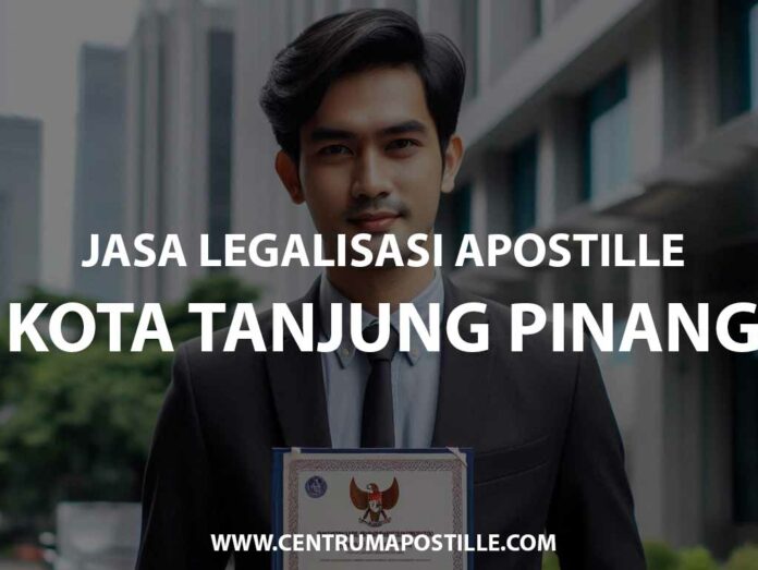 JASA LEGALISASI APOSTILLE KOTA TANJUNG PINANG