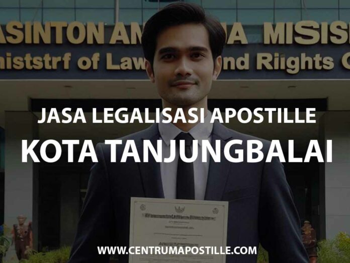 JASA LEGALISASI APOSTILLE KOTA TANJUNGBALAI