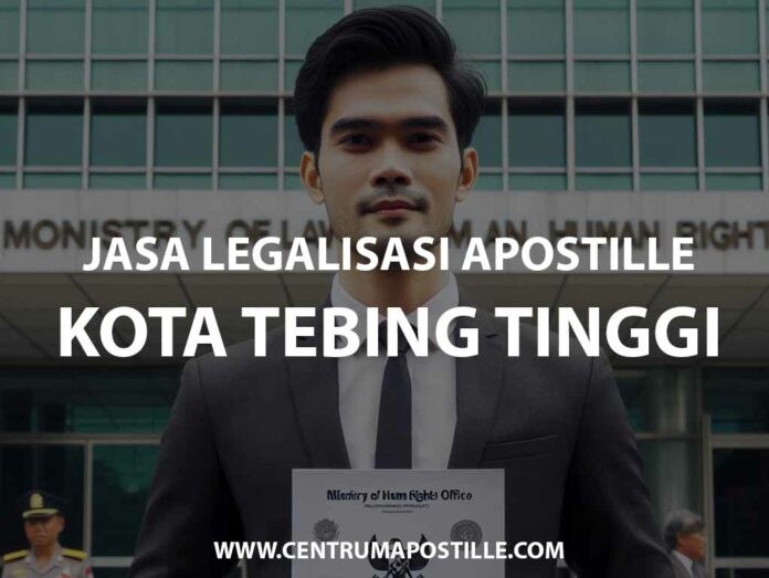 JASA LEGALISASI APOSTILLE KOTA TEBING TINGGI