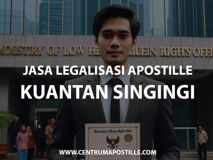 JASA LEGALISASI APOSTILLE KUANTAN SINGINGI