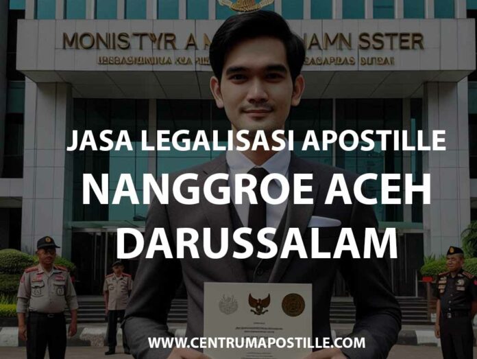 JASA LEGALISASI APOSTILLE NANGGROE ACEH DARUSSALAM