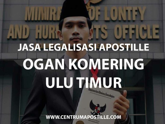 JASA LEGALISASI APOSTILLE OGAN KOMERING ULU TIMUR