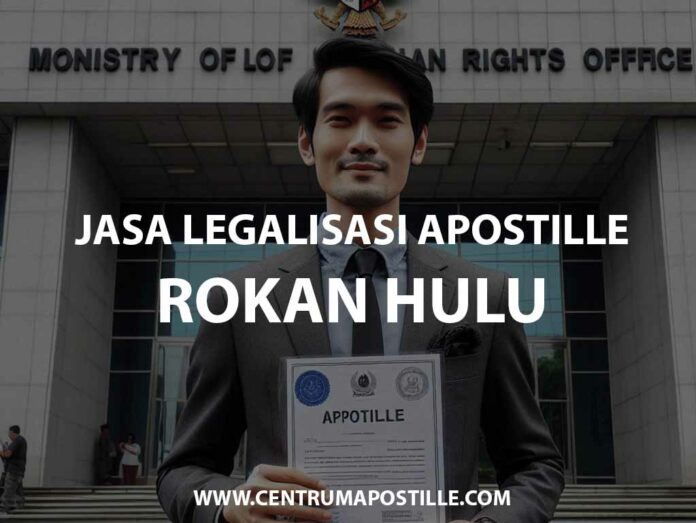 JASA LEGALISASI APOSTILLE ROKAN HULU