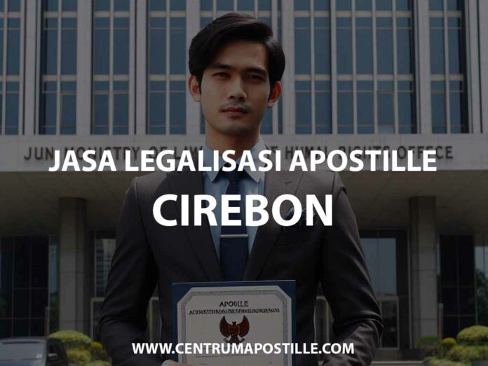 JASA LEGALISASI APOSTILLE CIREBON