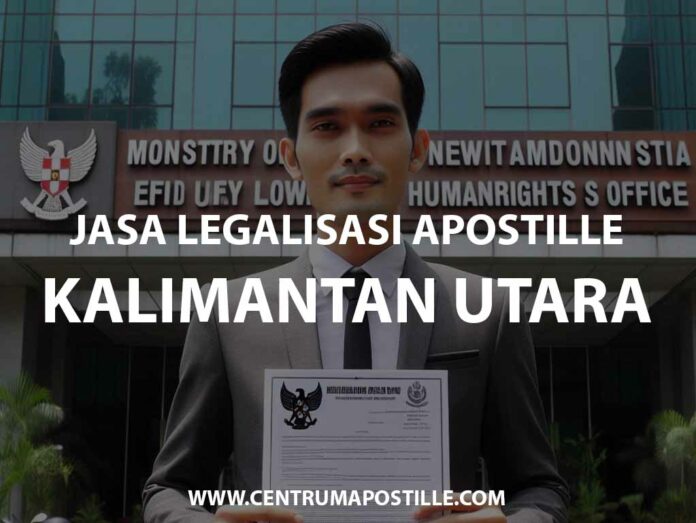 JASA LEGALISASI APOSTILLE KALIMANTAN UTARA