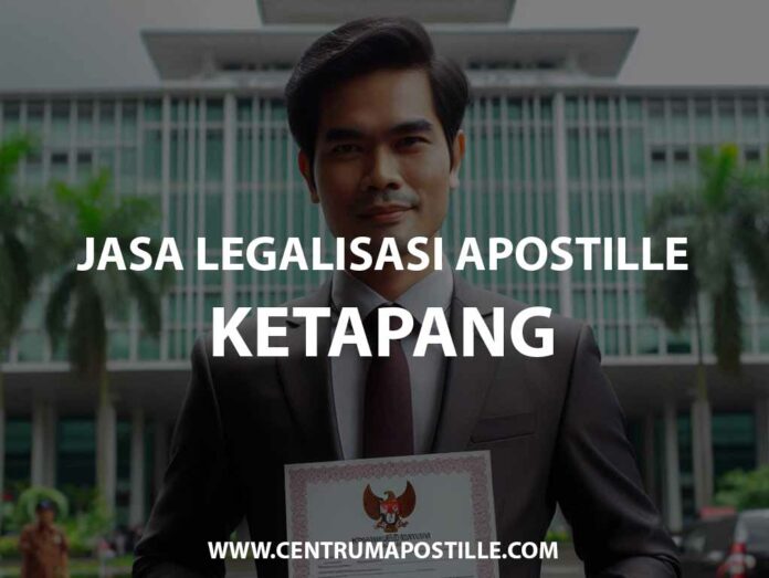 JASA LEGALISASI APOSTILLE KETAPANG