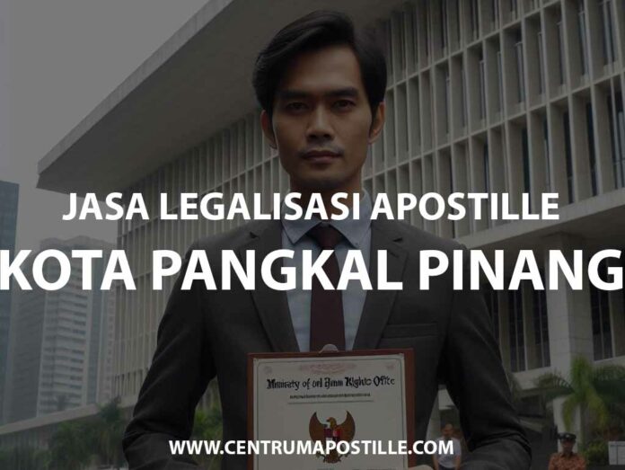 JASA LEGALISASI APOSTILLE KOTA PANGKAL PINANG