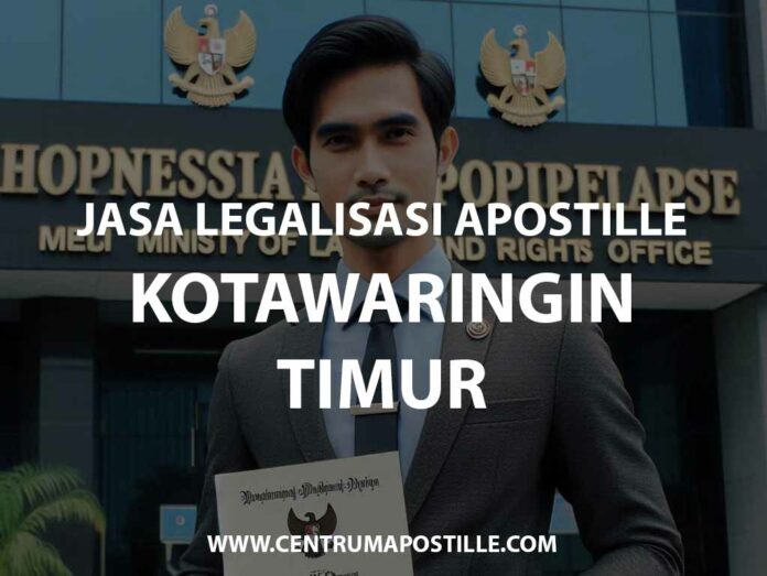 JASA LEGALISASI APOSTILLE KOTAWARINGIN TIMUR