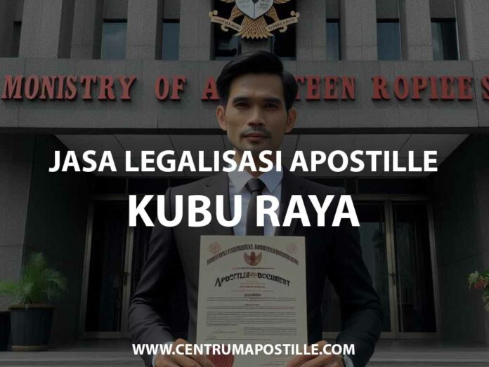 JASA LEGALISASI APOSTILLE KUBU RAYA