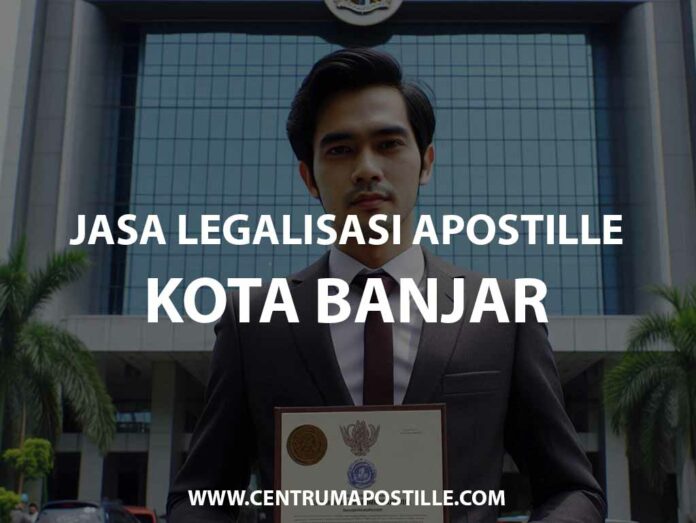 JASA LEGALISASI APOSTILLE KOTA BANJAR