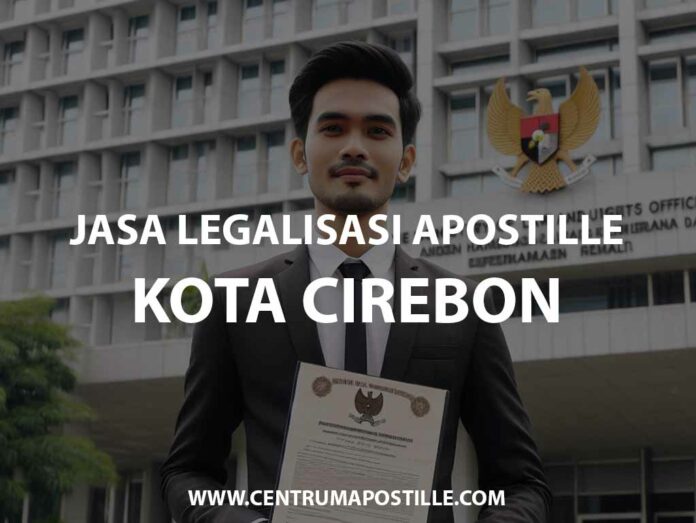 JASA LEGALISASI APOSTILLE KOTA CIREBON