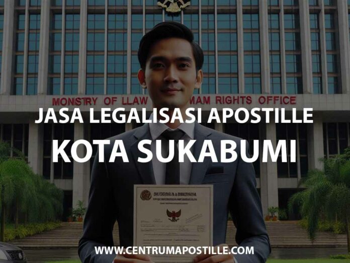 JASA LEGALISASI APOSTILLE KOTA SUKABUMI